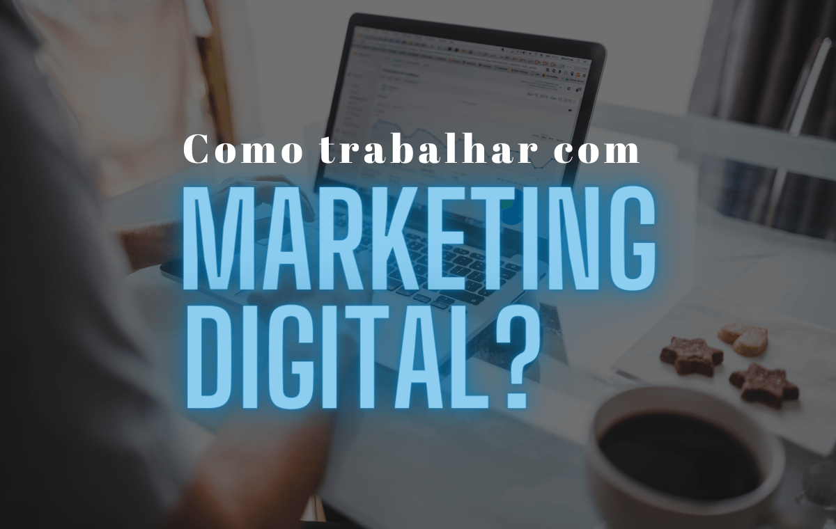 Como Trabalhar Com Marketing Digital | Para Quem Está Começando